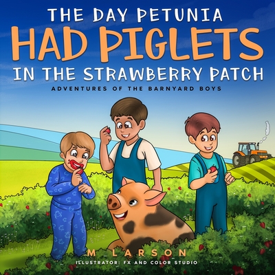 The Day Petunia Had Piglets in the Strawberry Patch - Larson, Melanie, and Muntz, Kendra (Editor)