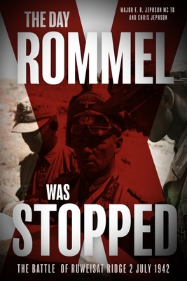 The Day Rommel was Stopped: The Battle of Ruweisat Ridge, 2 July 1942 - Jephson, F R, and Jephson, Chris