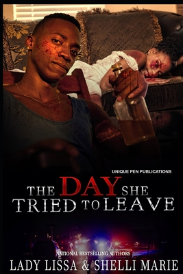 The Day She Tried To Leave: A Domestic Violence Novel - Marie, Shelli, and Lissa, Lady