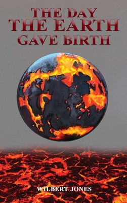 The Day the Earth Gave Birth - Jones, Wilbert