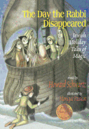The Day the Rabbi Disappeared: Jewish Holiday Tales of Magic