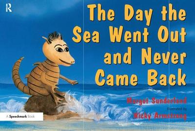 The Day the Sea Went Out and Never Came Back: A Story for Children Who Have Lost Someone They Love - Sunderland, Margot, and Hancock, Nicky, and Armstrong, Nicky