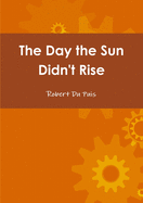 The Day the Sun Didn't Rise