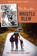 The Day the Whistle Blew: The Life & Death of the Stansbury Coal Camp