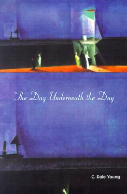 The Day Underneath the Day - Young, C Dale