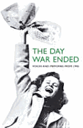 The Day War Ended: Voices and Memories from 1945