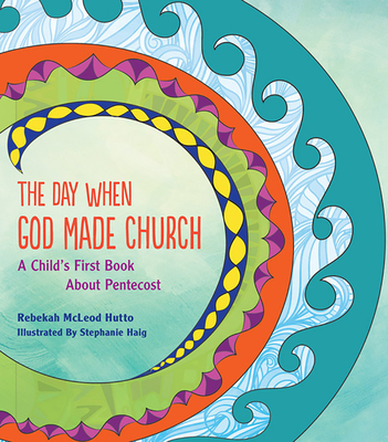 The Day When God Made Church: A Child's First Book about Pentecost - Hutto, Rebekah McLeod