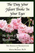 The Day Your Heart Broke in Your Eyes: The Book of Recognition