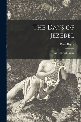 The Days of Jezebel: an Historical Drama - Bayne, Peter 1830-1896