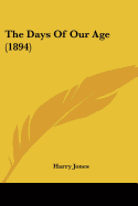 The Days Of Our Age (1894) - Jones, Harry