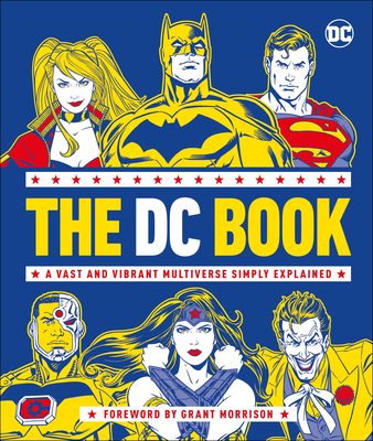 The DC Book: A Vast and Vibrant Multiverse Simply Explained - Wiacek, Stephen, and Morrison, Grant (Foreword by)