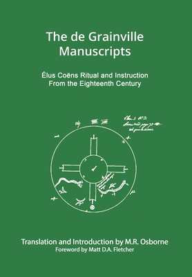 The de Grainville Manuscripts: lus Cons Ritual and Instruction from the Eighteenth Century - Osborne, M R, and Fletcher, Matt D a (Foreword by), and In Ordine, Custos (Foreword by)