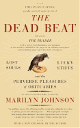 The Dead Beat: Lost Souls, Lucky Stiffs, and the Perverse Pleasures of Obituaries - Johnson, Marilyn
