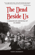 The Dead Beside Us:: A Memoir of Growing up in Derry