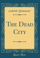 The Dead City (Classic Reprint)