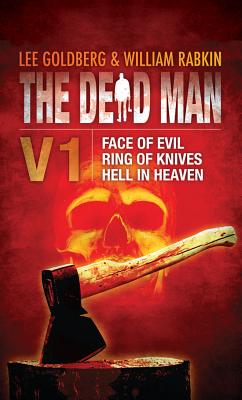 The Dead Man Volume 1: Face of Evil, Ring of Knives, Hell in Heaven - Goldberg, Lee, and Rabkin, William, and Daniels, James