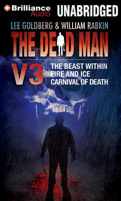 The Dead Man Volume 3: The Beast Within, Fire & Ice, Carnival of Death - Goldberg, Lee, and Rabkin, William, and Daniels, James (Read by)