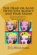 The Dead or Alive Detective Agency and Hair Salon: Goodbye, Warhol