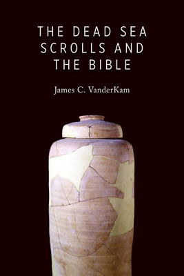 The Dead Sea Scrolls and the Bible - VanderKam, James C
