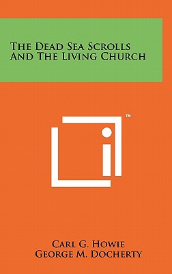 The Dead Sea Scrolls And The Living Church - Howie, Carl G, and Docherty, George M (Foreword by)