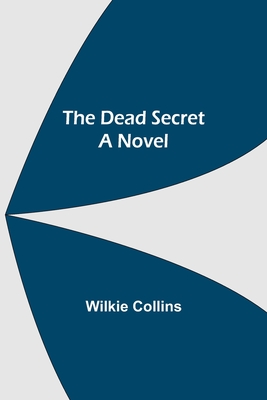 The Dead Secret A Novel - Collins, Wilkie