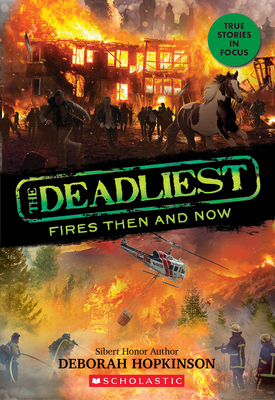 The Deadliest Fires Then and Now (the Deadliest #3, Scholastic Focus) - Hopkinson, Deborah