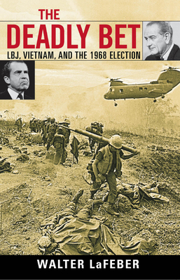 The Deadly Bet: Lbj, Vietnam, and the 1968 Election - LaFeber, Walter