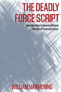 The Deadly Force Script: How the Police in America Defend the Use of Excessive Force