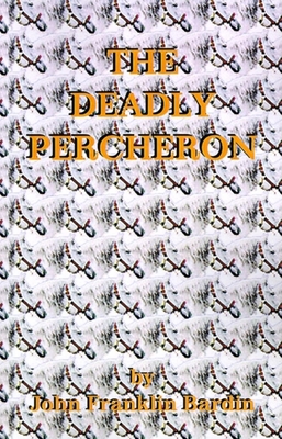 The Deadly Percheron - Bardin, John F