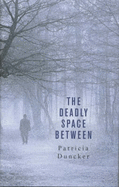 The Deadly Space Between - Duncker, Patricia