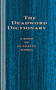 The Deadword Dictionary: A Book of Outdated Words