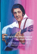 The Deaf of Elvis and the Last of the Anglo Indians: An Autobiography by Trevor Taylor
