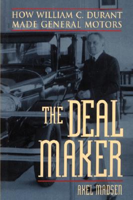 The Deal Maker: How William C. Durant Made General Motors - Madsen, Axel