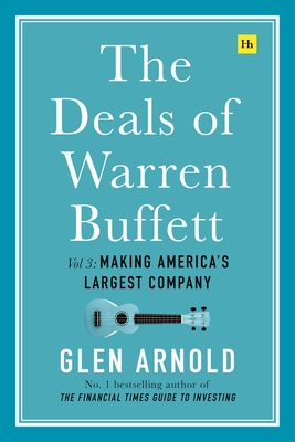 The Deals of Warren Buffett Volume 3: Making America's Largest Company - Arnold, Glen