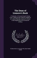 The Dean of Lismore's Book: A Selection of Ancient Gaelic Poetry From a Manuscript Collection Made by Sir James M'gregor, Dean of Lismore, in the Beginning of the Sixteenth Century