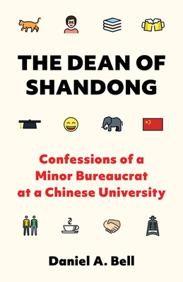 The Dean of Shandong: Confessions of a Minor Bureaucrat at a Chinese University - Bell, Daniel a