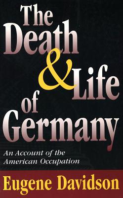 The death and life of Germany : an account of the American occupation - Davidson, Eugene