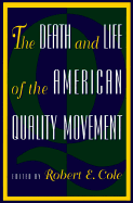 The Death and Life of the American Quality Movement - Cole, Robert E (Editor)