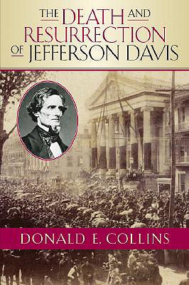 The Death and Resurrection of Jefferson Davis - Collins, Donald E