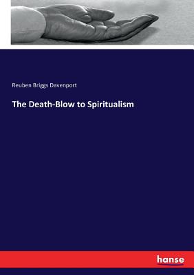 The Death-Blow to Spiritualism - Davenport, Reuben Briggs