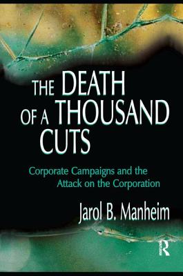 The Death of A Thousand Cuts: Corporate Campaigns and the Attack on the Corporation - Manheim, Jarol B