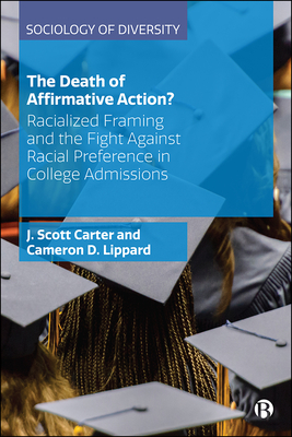 The Death of Affirmative Action?: Racialized Framing and the Fight Against Racial Preference in College Admissions - Carter, J Scott, and Lippard, Cameron D