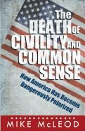 The Death of Civility and Common Sense: How America Has Become Dangerously Polarized