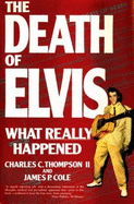 The Death of Elvis - Cole, James P, and Thompson, Charles C, II
