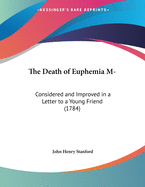 The Death of Euphemia M-: Considered and Improved in a Letter to a Young Friend (1784)