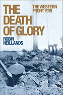 The Death of Glory: The Western Front 1915 - Neillands, Robin