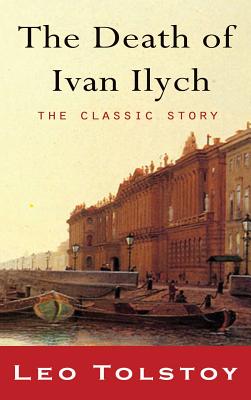 The Death of Ivan Ilyich - Tolstoy, Leo Nikolayevich, and Maude, Louise (Translated by), and Maude, Aylmer (Translated by)