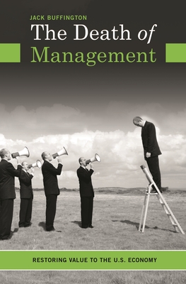 The Death of Management: Restoring Value to the U.S. Economy - Buffington, Jack