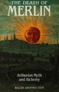 The Death of Merlin: Arthurian Myth and Alchemy