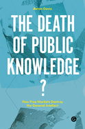 The Death of Public Knowledge?: How Free Markets Destroy the General Intellect